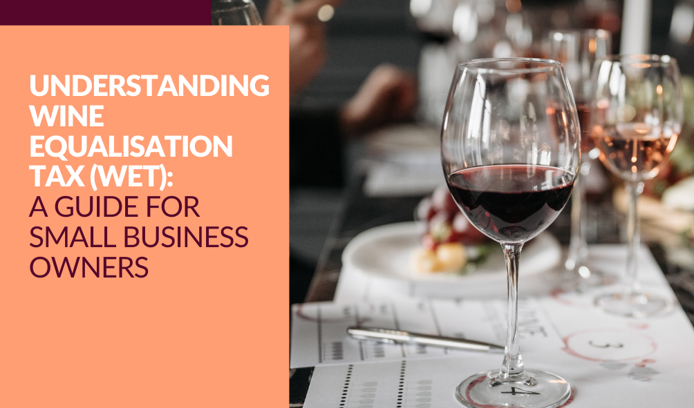 Understanding Wine Equalisation Tax (WET): A Guide for Small Business Owners